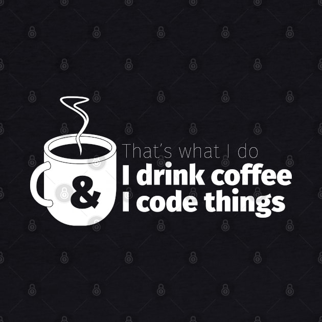 Drink Coffee and Code Things by Cre8tiveTees